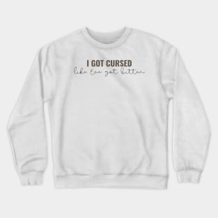 I got cursed like eve got bitten - Taylor Swift Crewneck Sweatshirt